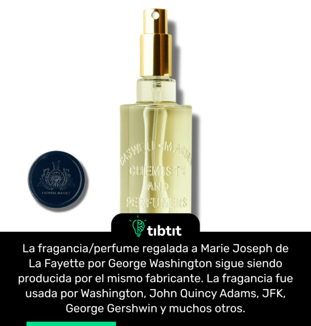 La fragancia/perfume regalada a Marie Joseph de La Fayette por George Washington sigue siendo producida por el mismo fabricante. La fragancia fue usada por Washington, John Quincy Adams, JFK, George Gershwin y muchos otros.