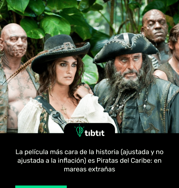 La película más cara de la historia (ajustada y no ajustada a la inflación) es Piratas del Caribe: en mareas extrañas