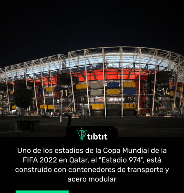 Uno de los estadios de la Copa Mundial de la FIFA 2022 en Qatar, el "Estadio 974", está construido con contenedores de transporte y acero modular