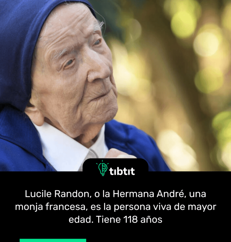 Lucile Randon, o la Hermana André, una monja francesa, es la persona viva de mayor edad. Tiene 118 años