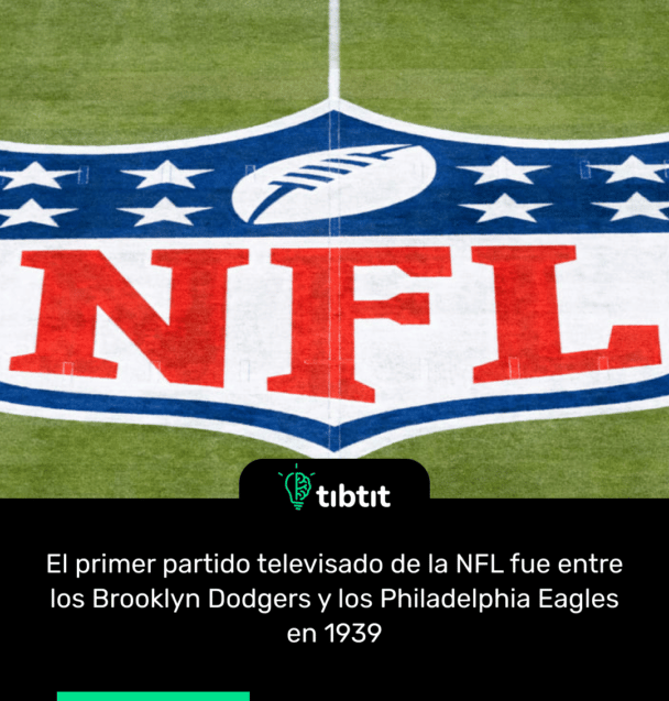 El primer partido televisado de la NFL fue entre los Brooklyn Dodgers y los Philadelphia Eagles en 1939