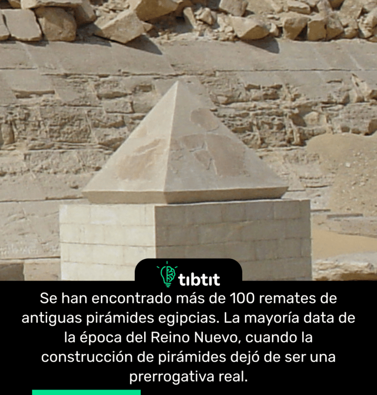Se han encontrado más de 100 remates de antiguas pirámides egipcias. La mayoría data de la época del Reino Nuevo, cuando la construcción de pirámides dejó de ser una prerrogativa real.