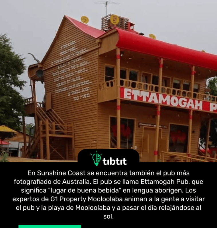 En Sunshine Coast se encuentra también el pub más fotografiado de Australia. El pub se llama Ettamogah Pub, que significa "lugar de buena bebida" en lengua aborigen. Los expertos de G1 Property Mooloolaba animan a la gente a visitar el pub y la playa de Mooloolaba y a pasar el día relajándose al sol.