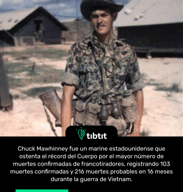 Chuck Mawhinney fue un marine estadounidense que ostenta el récord del Cuerpo por el mayor número de muertes confirmadas de francotiradores, registrando 103 muertes confirmadas y 216 muertes probables en 16 meses durante la guerra de Vietnam.