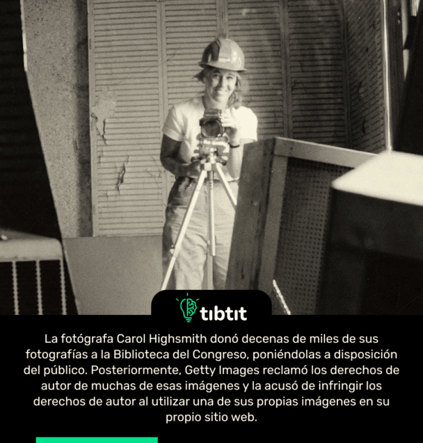La fotógrafa Carol Highsmith donó decenas de miles de sus fotografías a la Biblioteca del Congreso, poniéndolas a disposición del público. Posteriormente, Getty Images reclamó los derechos de autor de muchas de esas imágenes y la acusó de infringir los derechos de autor al utilizar una de sus propias imágenes en su propio sitio web.