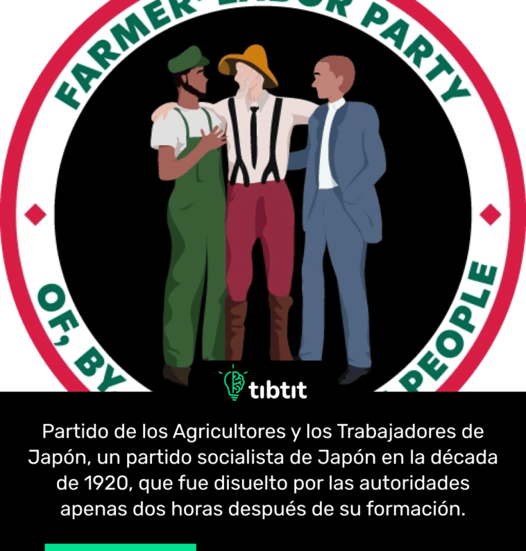 Partido de los Agricultores y los Trabajadores de Japón, un partido socialista de Japón en la década de 1920, que fue disuelto por las autoridades apenas dos horas después de su formación.
