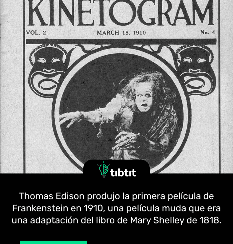 Thomas Edison produjo la primera película de Frankenstein en 1910, una película muda que era una adaptación del libro de Mary Shelley de 1818.