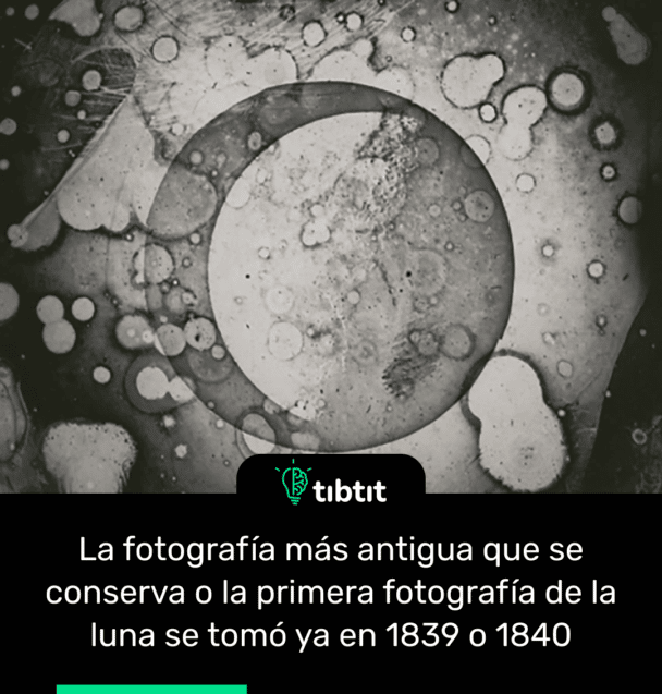 La fotografía más antigua que se conserva o la primera fotografía de la luna se tomó ya en 1839 o 1840