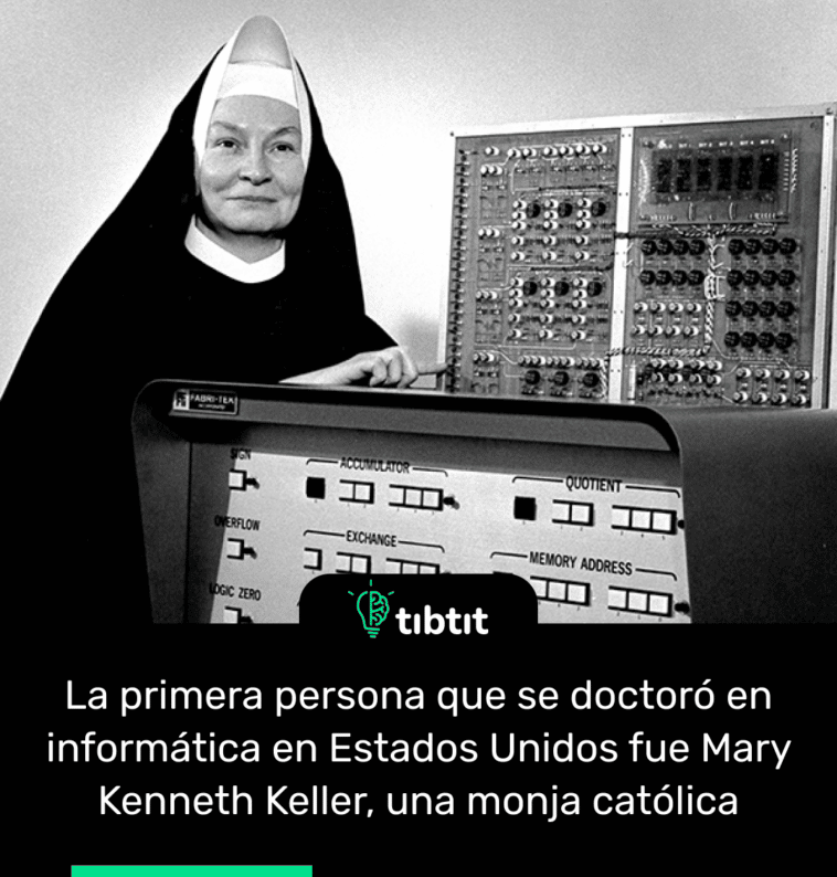 La primera persona que se doctoró en informática en Estados Unidos fue Mary Kenneth Keller, una monja católica