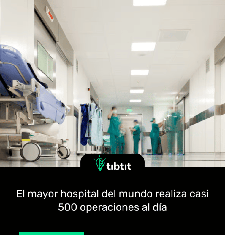 El mayor hospital del mundo realiza casi 500 operaciones al día