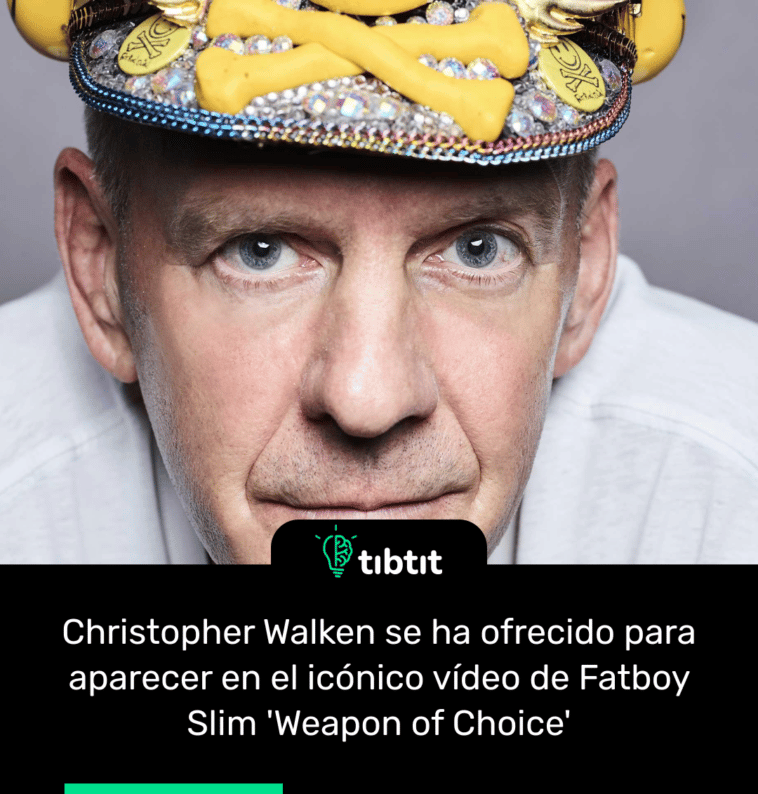 Christopher Walken se ha ofrecido para aparecer en el icónico vídeo de Fatboy Slim 'Weapon of Choice'