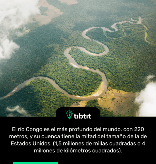 El río Congo es el más profundo del mundo, con 220 metros, y su cuenca tiene la mitad del tamaño de la de Estados Unidos. (1,5 millones de millas cuadradas o 4 millones de kilómetros cuadrados).