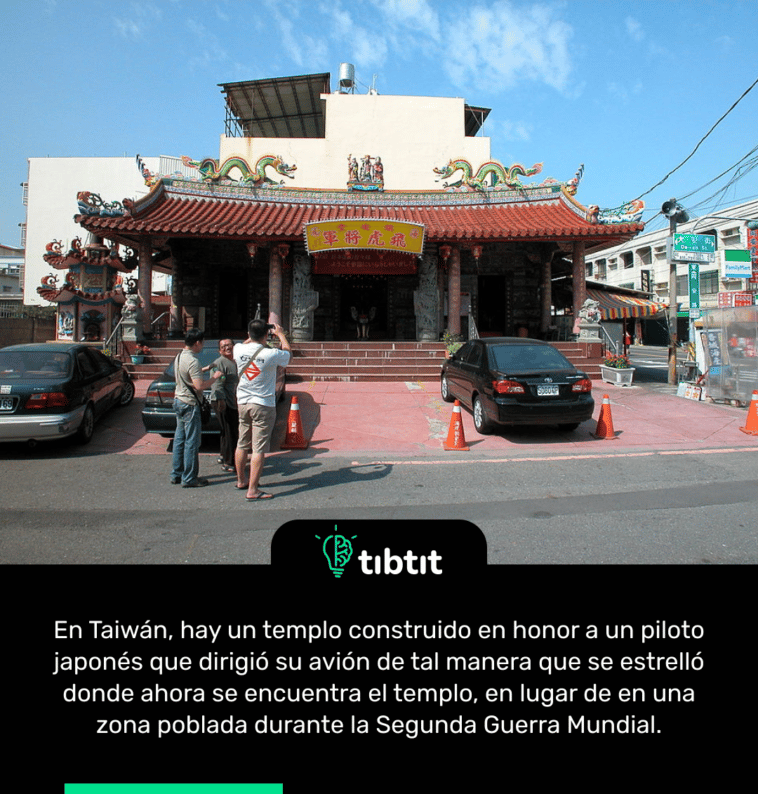 En Taiwán, hay un templo construido en honor a un piloto japonés que dirigió su avión de tal manera que se estrelló donde ahora se encuentra el templo, en lugar de en una zona poblada durante la Segunda Guerra Mundial.