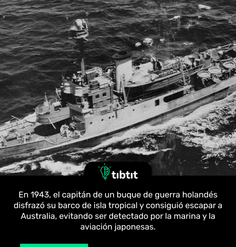 En 1943, el capitán de un buque de guerra holandés disfrazó su barco de isla tropical y consiguió escapar a Australia, evitando ser detectado por la marina y la aviación japonesas.