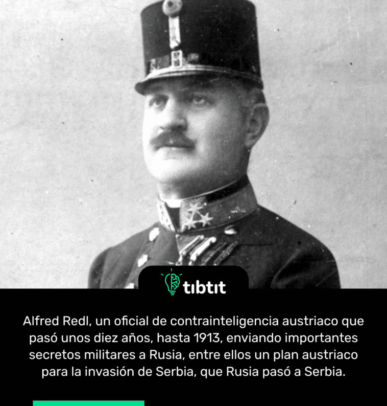 Alfred Redl, un oficial de contrainteligencia austriaco, estaba enviado importantes secretos militares a Rusia