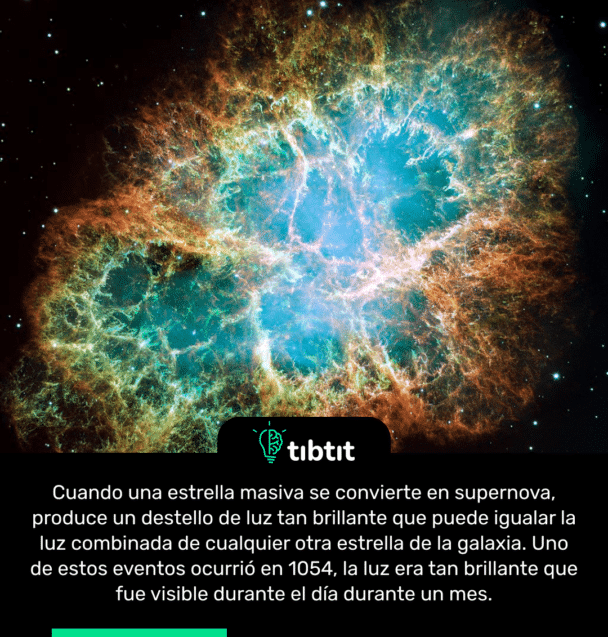 Cuando una estrella masiva se convierte en supernova, produce un destello de luz tan brillante que puede igualar la luz combinada de cualquier otra estrella de la galaxia. Uno de estos eventos ocurrió en 1054, la luz era tan brillante que fue visible durante el día durante un mes.