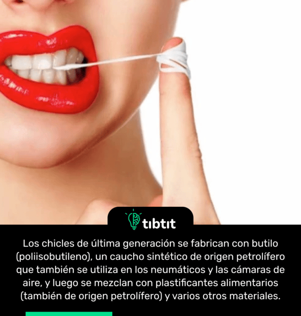 Los chicles de última generación se fabrican con butilo (poliisobutileno), un caucho sintético de origen petrolífero que también se utiliza en los neumáticos y las cámaras de aire, y luego se mezclan con plastificantes alimentarios (también de origen petrolífero) y varios otros materiales.