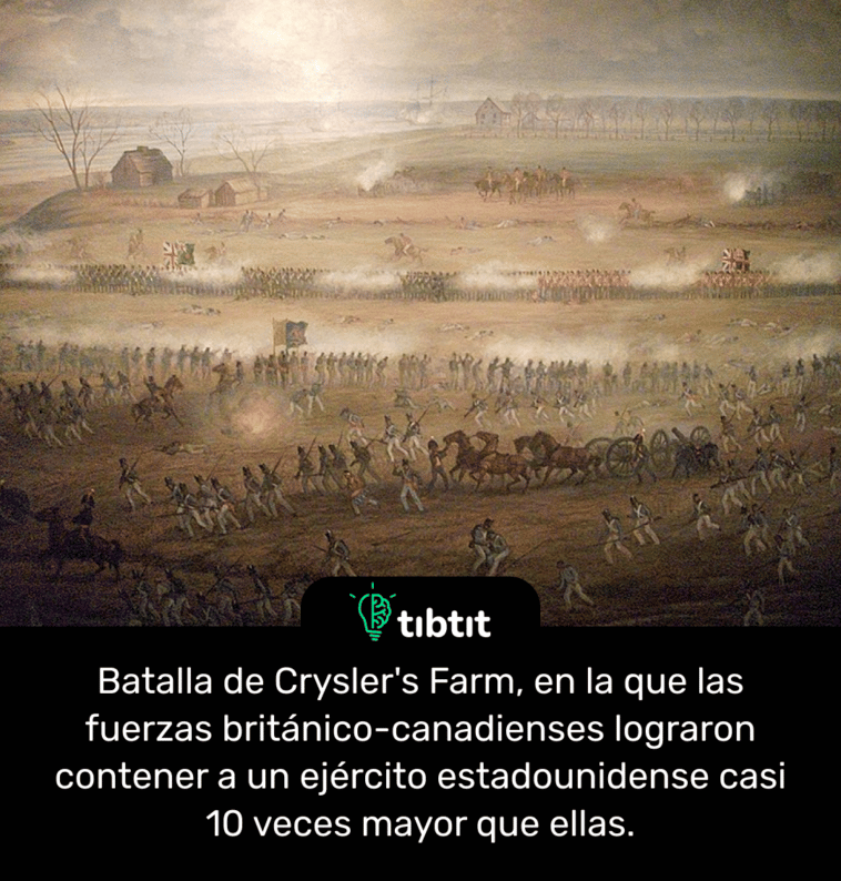 Batalla de Crysler's Farm, en la que las fuerzas británico-canadienses lograron contener a un ejército estadounidense casi 10 veces mayor que ellas.