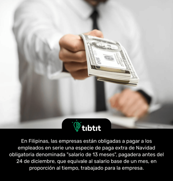 En Filipinas, las empresas están obligadas a pagar a los empleados en serie una especie de paga extra de Navidad obligatoria denominada "salario de 13 meses", pagadera antes del 24 de diciembre, que equivale al salario base de un mes, en proporción al tiempo, trabajado para la empresa.