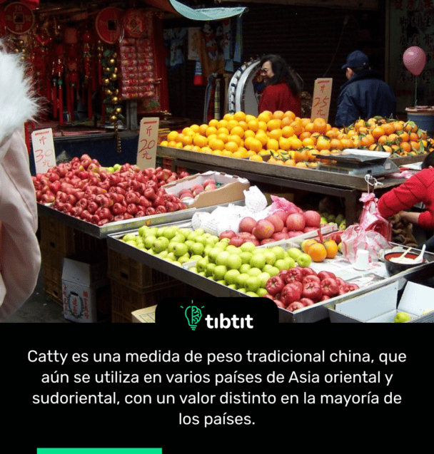 Catty es una medida de peso tradicional china, que aún se utiliza en varios países de Asia oriental y sudoriental, con un valor distinto en la mayoría de los países.