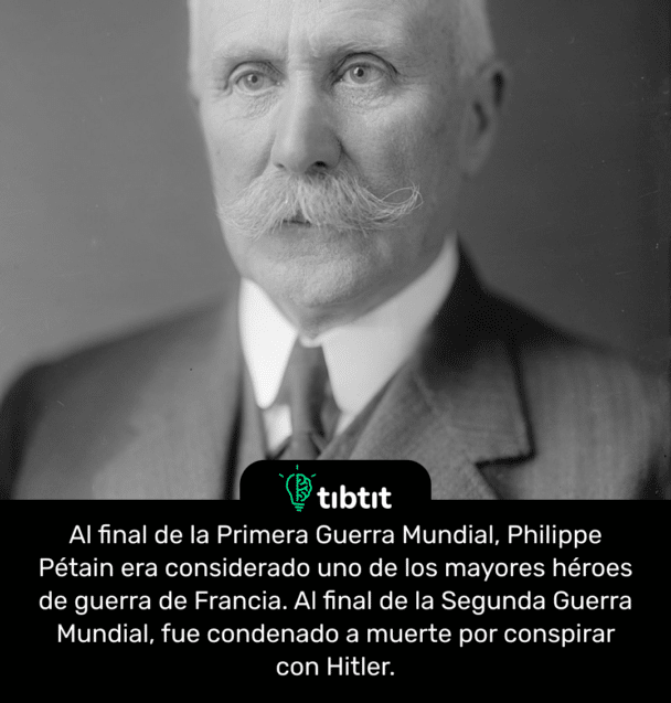 Al final de la Primera Guerra Mundial, Philippe Pétain era considerado uno de los mayores héroes de guerra de Francia. Al final de la Segunda Guerra Mundial, fue condenado a muerte por conspirar con Hitler.