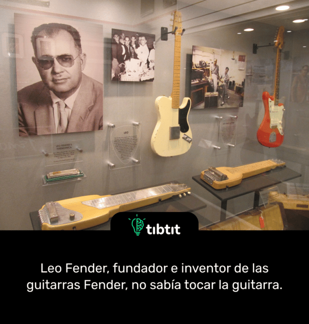 Leo Fender, fundador e inventor de las guitarras Fender, no sabía tocar la guitarra.