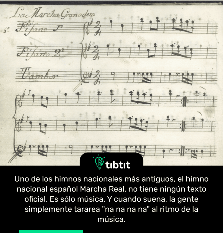 Uno de los himnos nacionales más antiguos, el himno nacional español Marcha Real, no tiene ningún texto oficial. Es sólo música. Y cuando suena, la gente simplemente tararea "na na na na" al ritmo de la música.