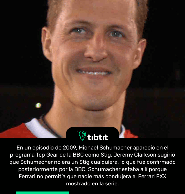 En un episodio de 2009, Michael Schumacher apareció en el programa Top Gear de la BBC como Stig. Jeremy Clarkson sugirió que Schumacher no era un Stig cualquiera, lo que fue confirmado posteriormente por la BBC. Schumacher estaba allí porque Ferrari no permitía que nadie más condujera el Ferrari FXX mostrado en la serie.
