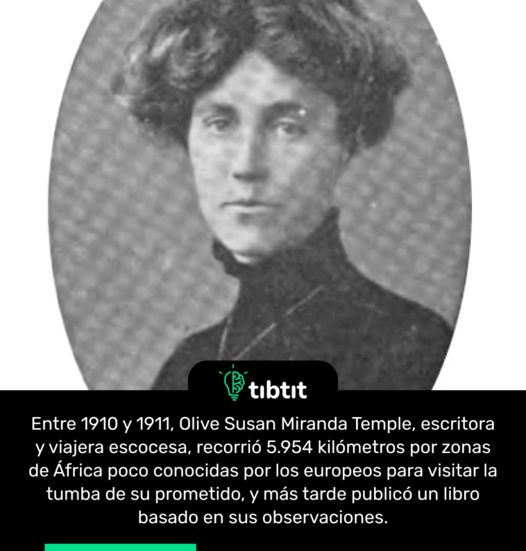 Entre 1910 y 1911, Olive Susan Miranda Temple, escritora y viajera escocesa, recorrió 5.954 kilómetros por zonas de África poco conocidas por los europeos para visitar la tumba de su prometido, y más tarde publicó un libro basado en sus observaciones.