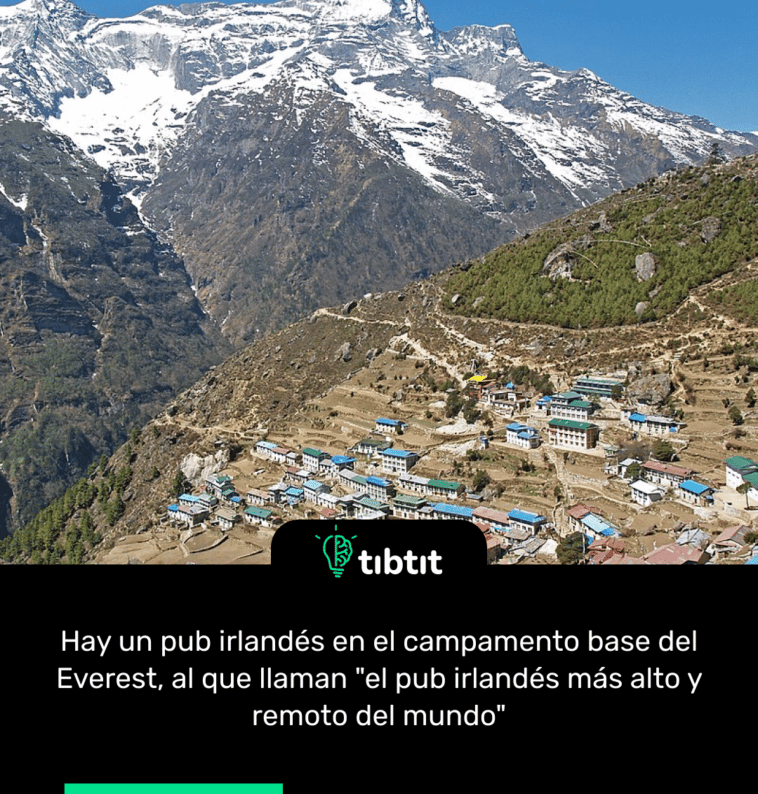 Hay un pub irlandés en el campamento base del Everest, al que llaman "el pub irlandés más alto y remoto del mundo"