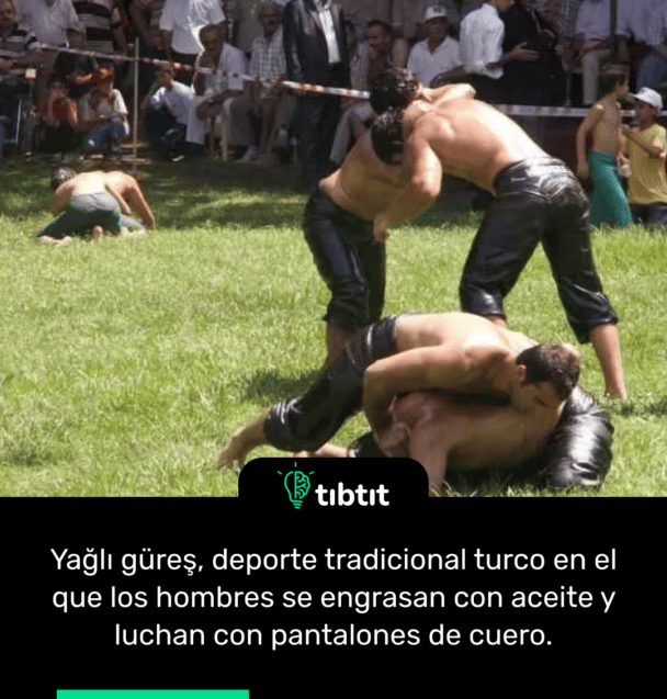 Yağlı güreş, deporte tradicional turco en el que los hombres se engrasan con aceite y luchan con pantalones de cuero.