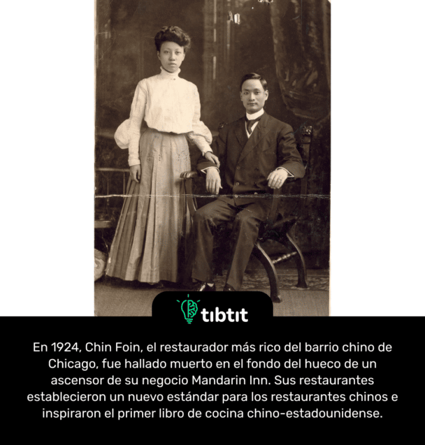 En 1924, Chin Foin, el restaurador más rico del barrio chino de Chicago, fue hallado muerto en el fondo del hueco de un ascensor de su negocio Mandarin Inn. Sus restaurantes establecieron un nuevo estándar para los restaurantes chinos e inspiraron el primer libro de cocina chino-estadounidense.
