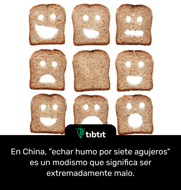 En China, "echar humo por siete agujeros" es un modismo que significa ser extremadamente malo.