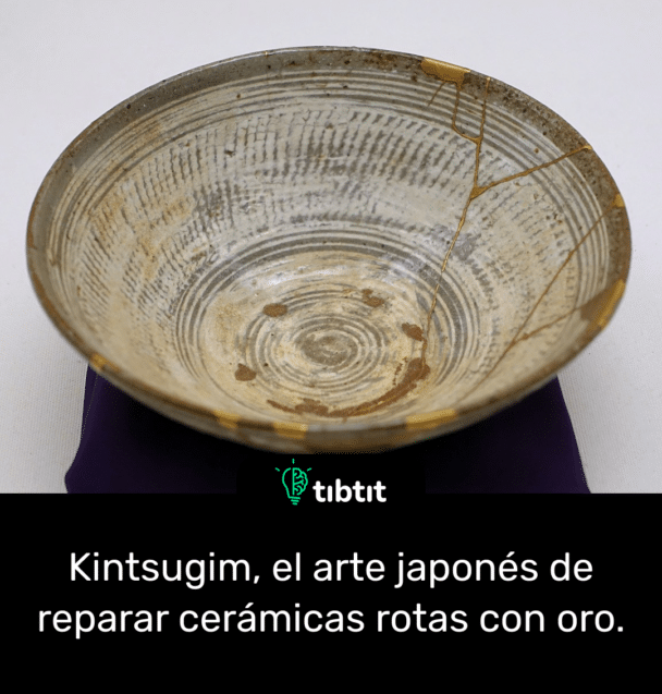 Kintsugim, el arte japonés de reparar cerámicas rotas con oro.
