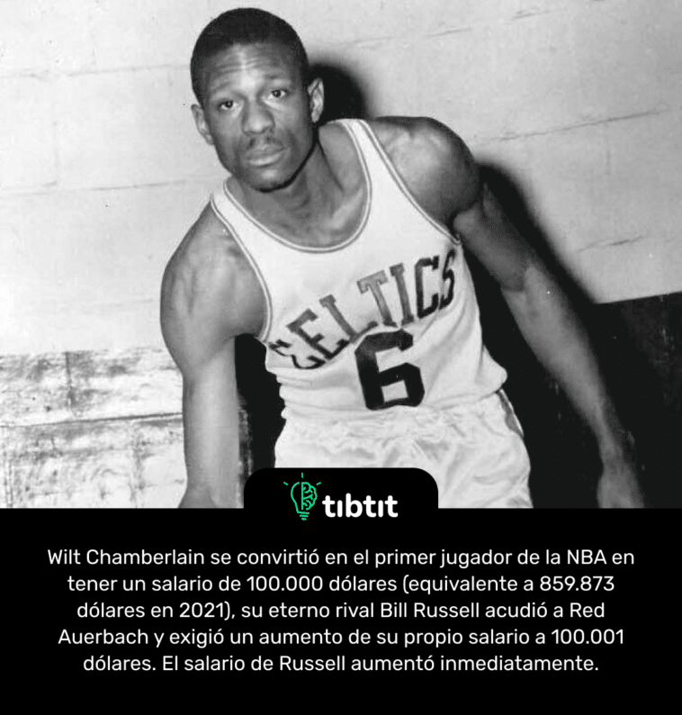 Wilt Chamberlain se convirtió en el primer jugador de la NBA en tener un salario de 100.000 dólares (equivalente a 859.873 dólares en 2021), su eterno rival Bill Russell acudió a Red Auerbach y exigió un aumento de su propio salario a 100.001 dólares. El salario de Russell aumentó inmediatamente.