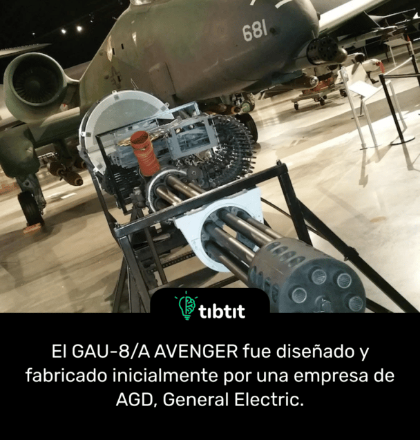 El GAU-8/A AVENGER fue diseñado y fabricado inicialmente por una empresa de AGD, General Electric.