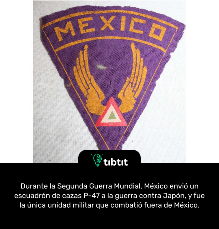 Durante la Segunda Guerra Mundial, México envió un escuadrón de cazas P-47 a la guerra contra Japón, y fue la única unidad militar que combatió fuera de México.