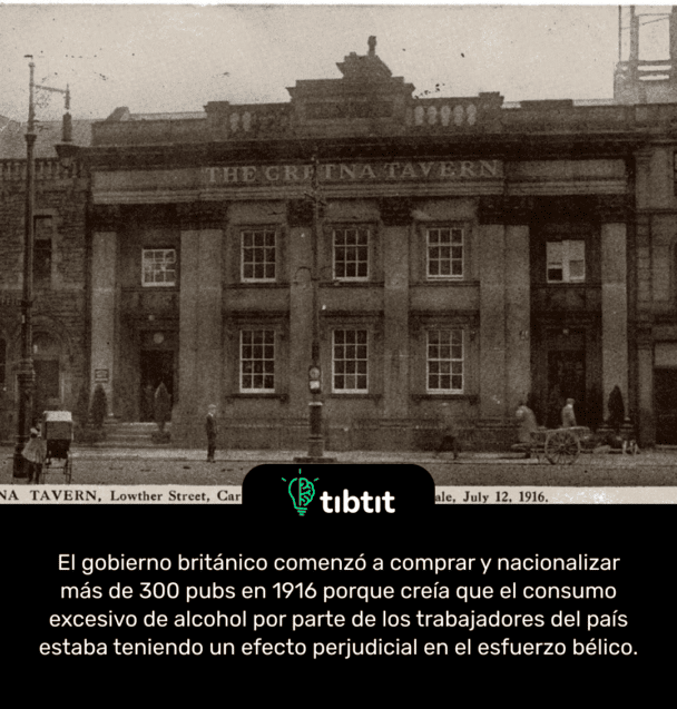 El gobierno británico comenzó a comprar y nacionalizar más de 300 pubs en 1916 porque creía que el consumo excesivo de alcohol por parte de los trabajadores del país estaba teniendo un efecto perjudicial en el esfuerzo bélico.