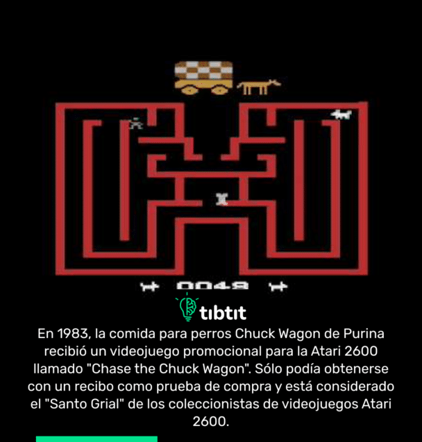 En 1983, la comida para perros Chuck Wagon de Purina recibió un videojuego promocional para la Atari 2600 llamado "Chase the Chuck Wagon". Sólo podía obtenerse con un recibo como prueba de compra y está considerado el "Santo Grial" de los coleccionistas de videojuegos Atari 2600.