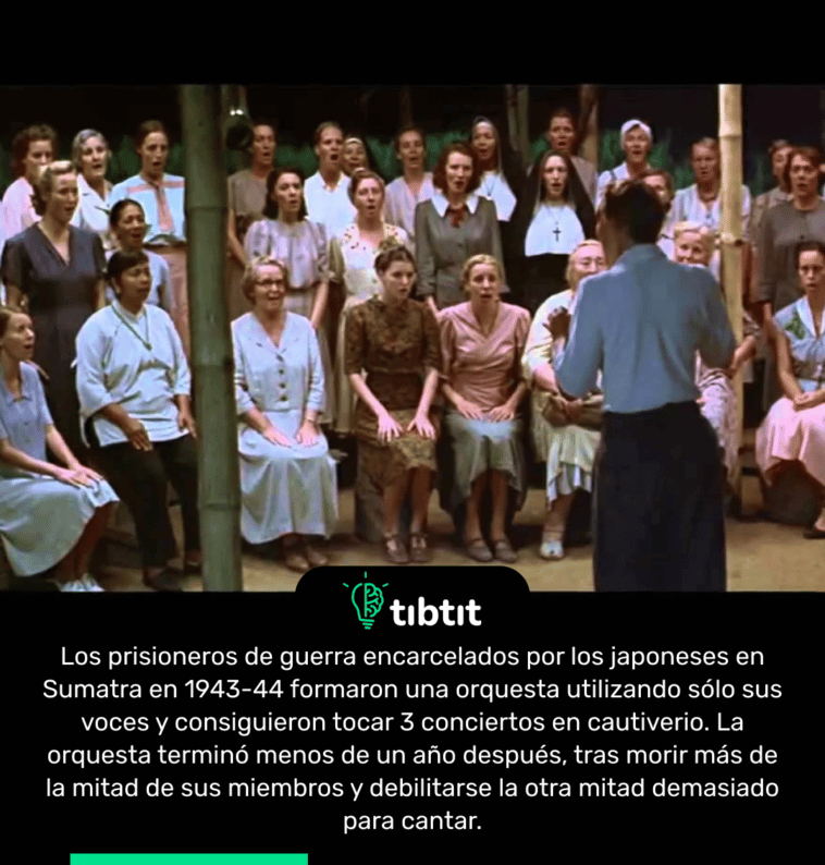 Los prisioneros de guerra encarcelados por los japoneses en Sumatra en 1943-44 formaron una orquesta utilizando sólo sus voces y consiguieron tocar 3 conciertos en cautiverio. La orquesta terminó menos de un año después, tras morir más de la mitad de sus miembros y debilitarse la otra mitad demasiado para cantar.