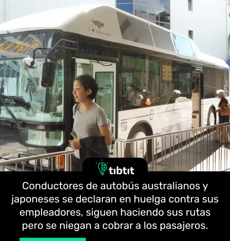 Conductores de autobús australianos y japoneses se declaran en huelga contra sus empleadores, siguen haciendo sus rutas pero se niegan a cobrar a los pasajeros.
