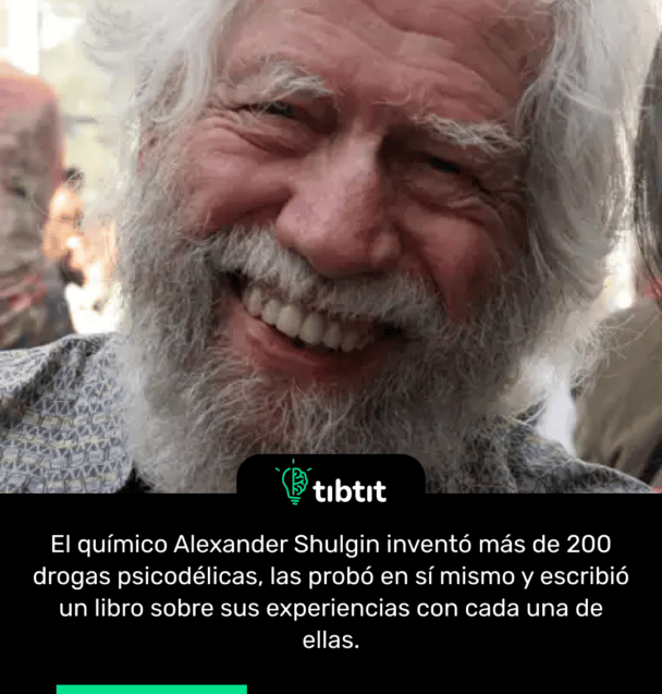 El químico Alexander Shulgin inventó más de 200 drogas psicodélicas, las probó en sí mismo y escribió un libro sobre sus experiencias con cada una de ellas.