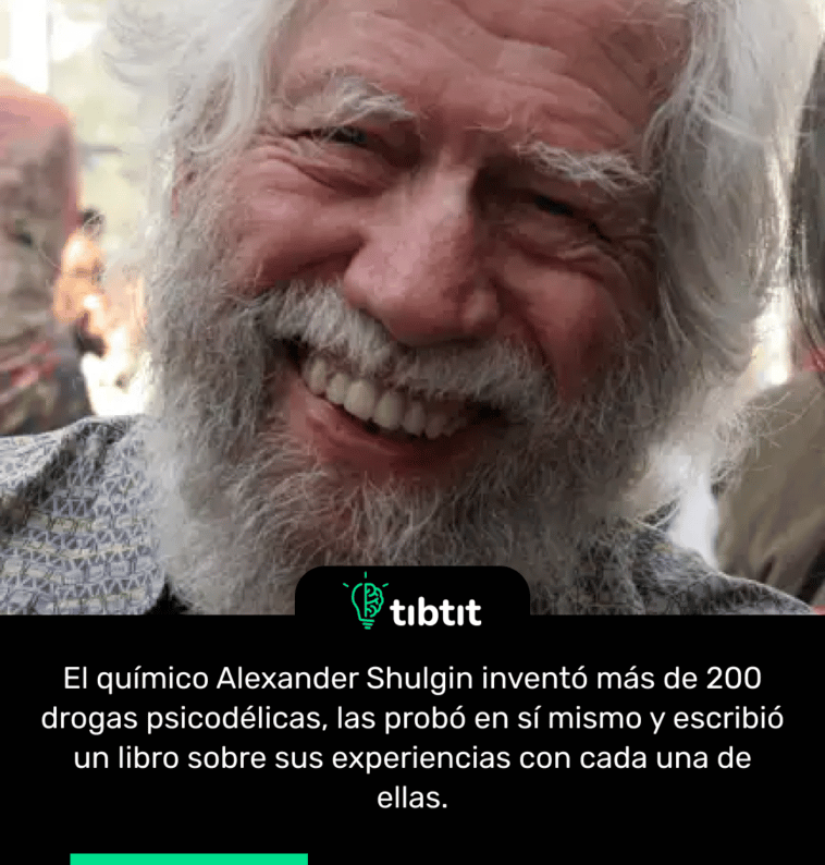 El químico Alexander Shulgin inventó más de 200 drogas psicodélicas, las probó en sí mismo y escribió un libro sobre sus experiencias con cada una de ellas.