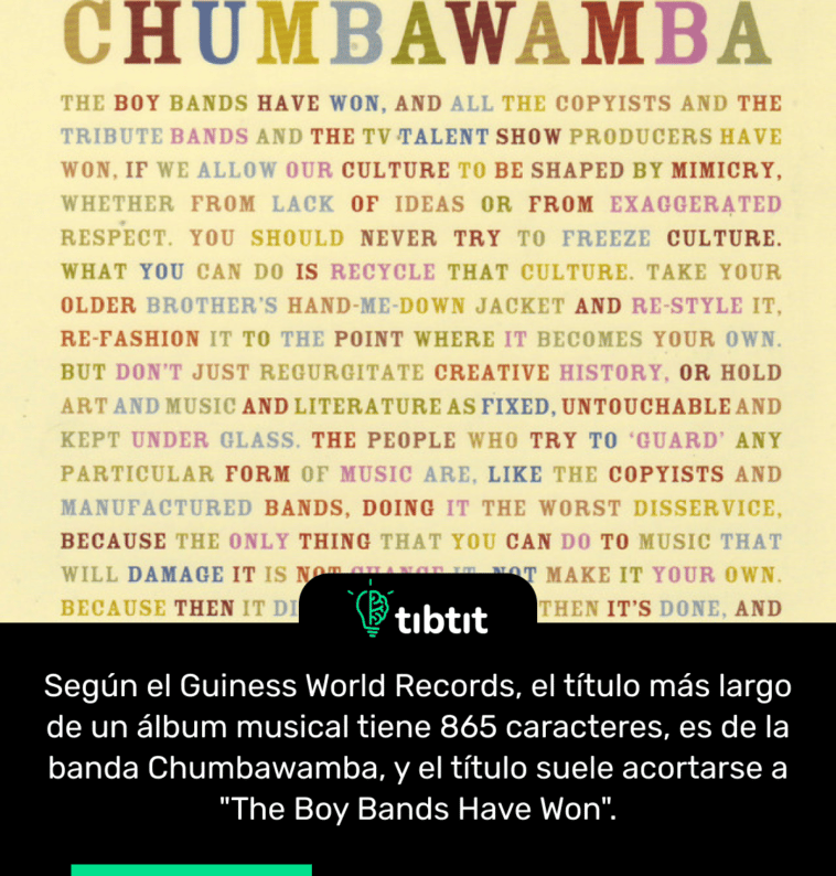 Según el Guiness World Records, el título más largo de un álbum musical tiene 865 caracteres, es de la banda Chumbawamba, y el título suele acortarse a "The Boy Bands Have Won".
