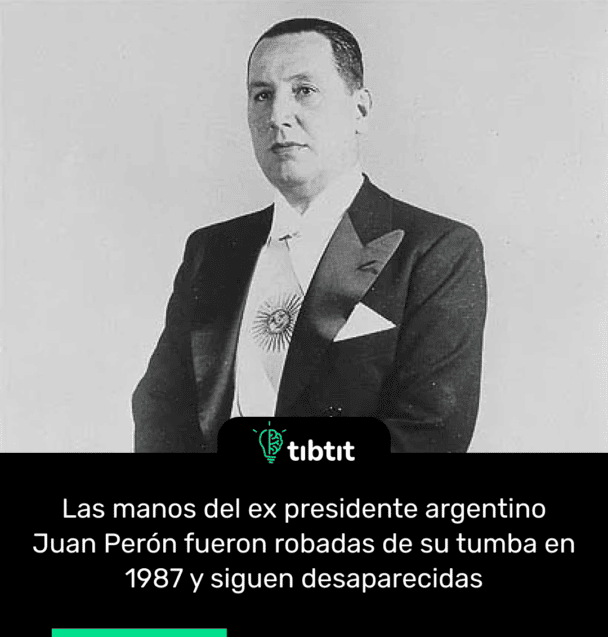 Las manos del ex presidente argentino Juan Perón fueron robadas de su tumba en 1987 y siguen desaparecidas