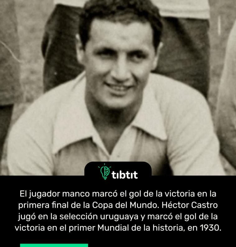 El jugador manco marcó el gol de la victoria en la primera final de la Copa del Mundo. Héctor Castro jugó en la selección uruguaya y marcó el gol de la victoria en el primer Mundial de la historia, en 1930.