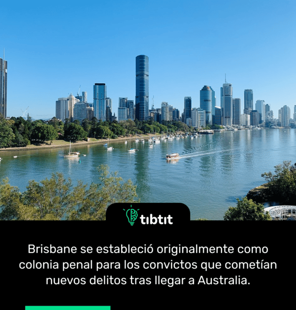 Brisbane se estableció originalmente como colonia penal para los convictos que cometían nuevos delitos tras llegar a Australia.
