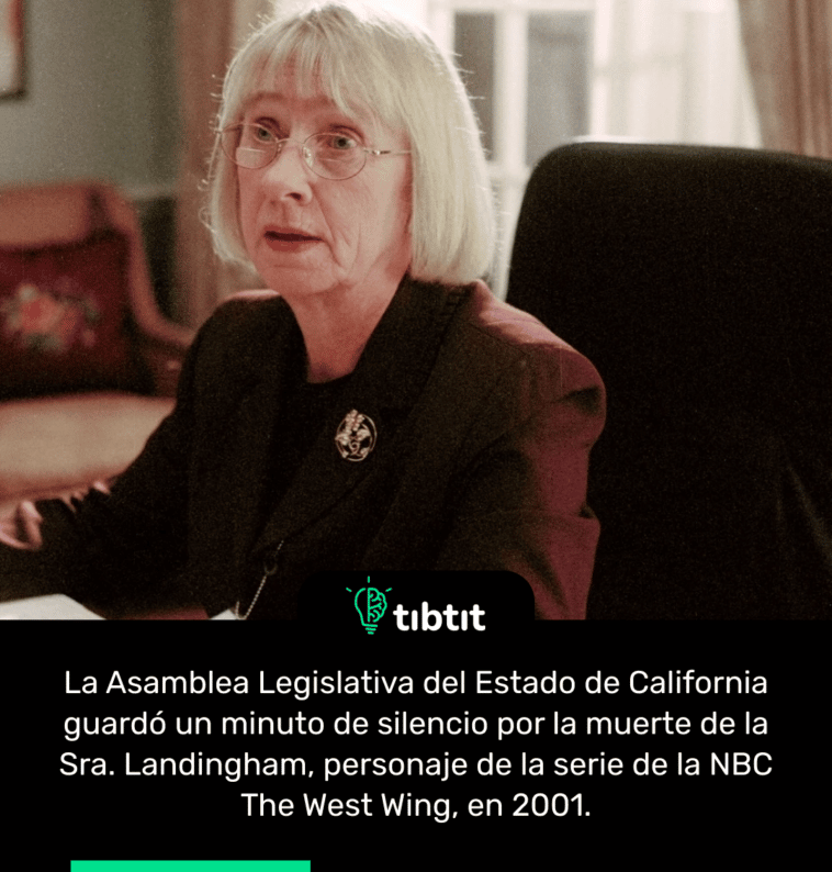 La Asamblea Legislativa del Estado de California guardó un minuto de silencio por la muerte de la Sra. Landingham, personaje de la serie de la NBC The West Wing, en 2001.
