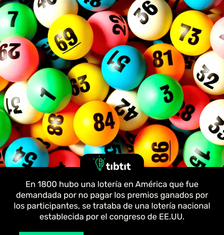 En 1800 hubo una lotería en América que fue demandada por no pagar los premios ganados por los participantes, se trataba de una lotería nacional establecida por el congreso de EE.UU.