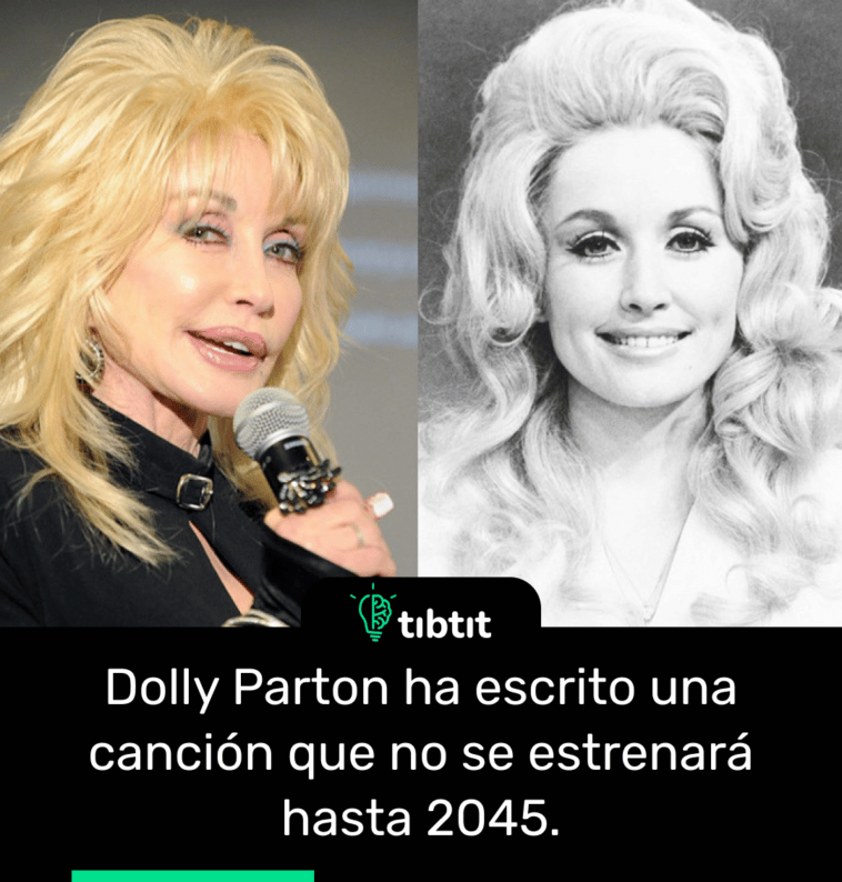Dolly Parton ha escrito una canción que no se estrenará hasta 2045.